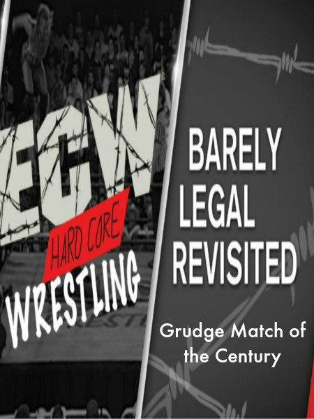 WWE Network Collection ECW Barely Legal Revisited - Grudge Match of the Century 3rd April (2017)