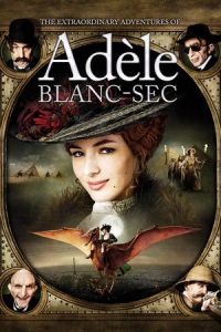 The Extraordinary Adventures of Adèle Blanc-Sec (Les aventures extraordinaires d'Adèle Blanc-Sec) (2010)