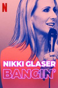 Nikki Glaser: Bangin' (2019)